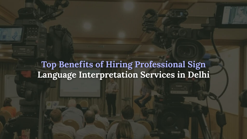 Sign Language Interpretation Services in Delhi