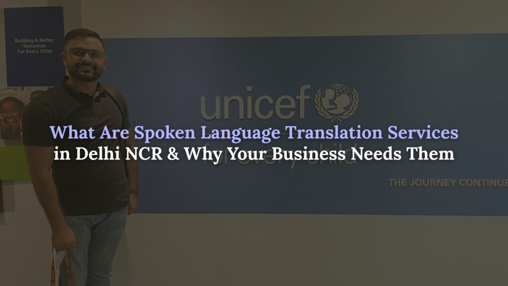 What Are Spoken Language Translation Services in Delhi NCR & Why Your Business Needs Them